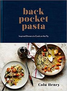 Back Pocket Pasta Inspired Dinners to Cook on the Fly A Cookbook
