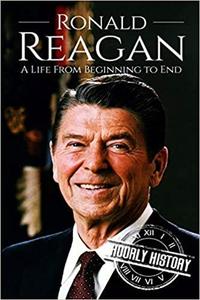 Ronald Reagan A Life From Beginning to End
