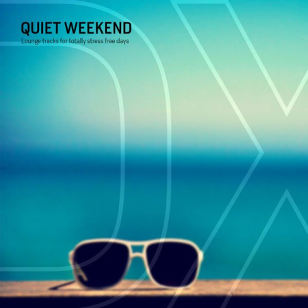 Various Artists   Quiet Weekend (Lounge Tracks for Totally Stress Free Days) (2020)