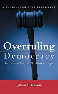 Overruling Democracy The Supreme Court versus The American People