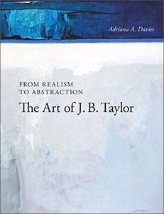 From Realism to Abstraction The Art of J. B. Taylor