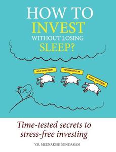 How to Invest Without Losing Sleep Time-tested secrets to stress-free investing