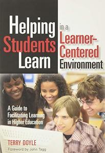 Helping Students Learn in a Learner-Centered Environment A Guide to Facilitating Learning in High...