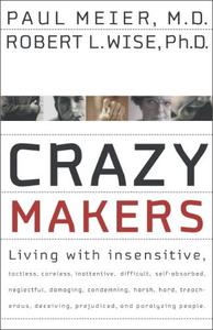 Crazy Makers Getting Along with the Difficult People in Your Life