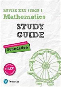Revise Key Stage 3 Mathematics Study Guide - Preparing for the GCSE Foundation course
