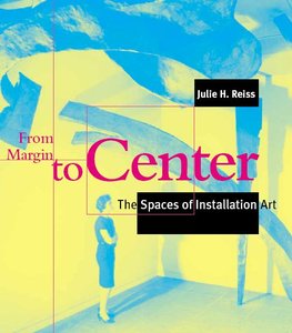 From Margin to Center The Spaces of Installation Art