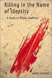 Killing in the Name of Identity A Study of Bloody Conflicts
