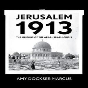 Jerusalem 1913 The Origins of the Arab-Israeli Conflict [Audiobook]
