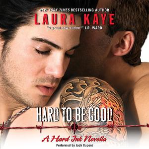 Hard to Be Good by Laura Kaye
