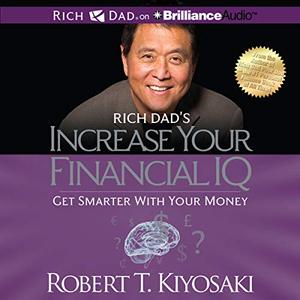 Rich Dad's Increase Your Financial IQ Get Smarter with Your Money [Audiobook]