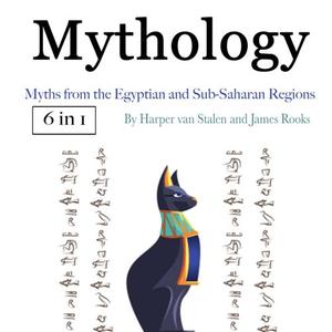 Mythology Myths from the Egyptian and Sub-Saharan Regions [Audiobook]