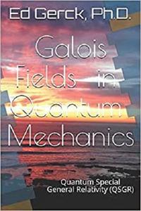 Galois Fields in Quantum Mechanics Quantum Special General Relativity