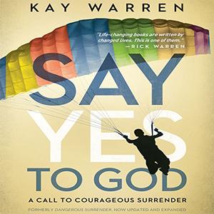 The Say Yes to God A Call to Courageous Surrender [Audiobook]
