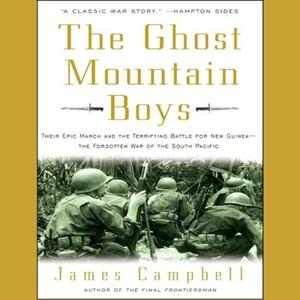 The Ghost Mountain Boys Their Epic March and the Terrifying Battle for New Guinea [Audiobook]