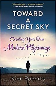 Toward a Secret Sky Creating Your Own Modern Pilgrimage
