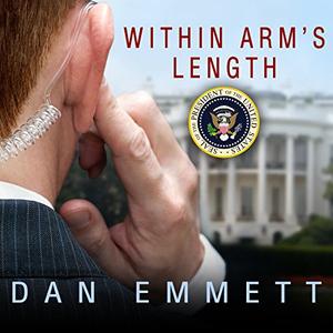 Within Arm's Length A Secret Service Agent's Definitive Inside Account of Protecting the Presiden...