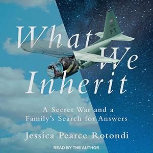 What We Inherit A Secret War and a Family's Search for Answers [Audiobook]