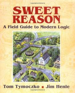 Sweet Reason A Field Guide to Modern Logic