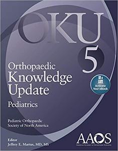 Orthopaedic Knowledge Update Pediatrics 5, Fifth Edition by Jeffrey E. Martus M.D. M.S