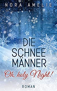 Cover: Nora Amelie - Die Schneemänner - Oh, holy Night! Weihnachtsroman (German Edition)