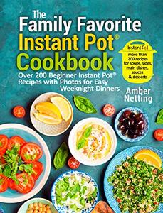The Family Favorite Instant Pot® Cookbook
