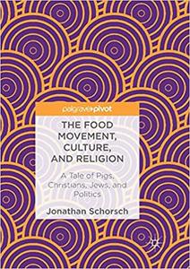 The Food Movement, Culture, and Religion A Tale of Pigs, Christians, Jews, and Politics 