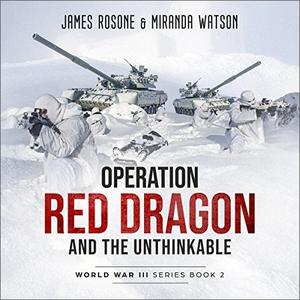 Operation Red Dragon and the Unthinkable World War III Series, Book 2 [Audiobook]