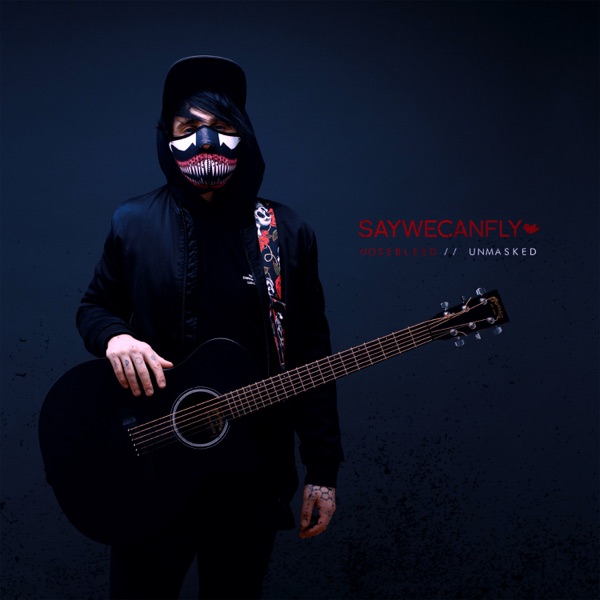 SayWeCanFly - Nosebleed (Unmasked) [2020]
