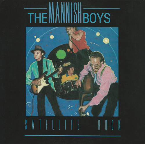 The Mannish Boys - 1988 - Satellite Rock (Vinyl-Rip) [lossless]