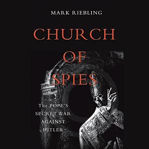 Church of Spies The Pope's Secret War Against Hitler [Audiobook]