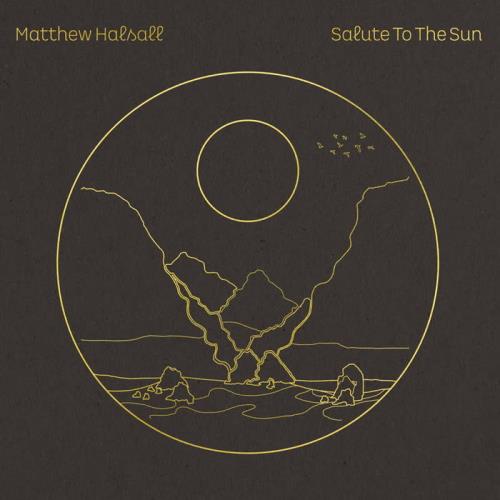 Matthew Halsall - Salute To The Sun (2020)