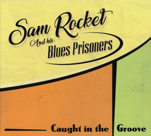 Sam Rocket and His Blues Prisoners - Caught In The Groove (2018) [lossless]