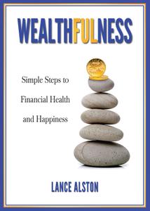 Wealthfulness Simple Steps to Financial Health and Happiness
