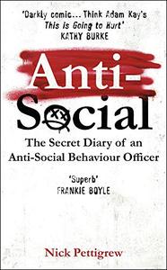 Anti-Social The Secret Diary of an Anti-Social Behaviour Officer