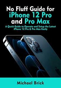 No Fluff Guide for iPhone 12 Pro and Pro Max