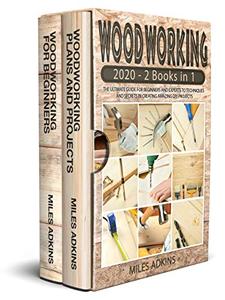 WOODWORKING 2020 (2 books in 1) The Ultimate Guide for Beginners and Experts