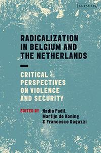 Radicalization in Belgium and the Netherlands Critical Perspectives on Violence and Security