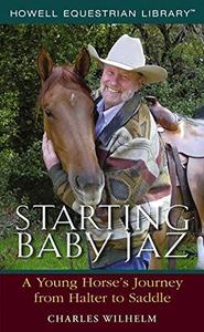 Starting Baby Jaz  A Young Horse's Journey From Halter to Saddle