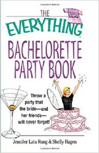 The Everything Bachelorette Party Book Throw a Party That the Bride and Her Friends Will Never Fo...