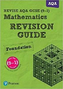 REVISE AQA GCSE (9-1) Mathematics Foundation Revision Guide