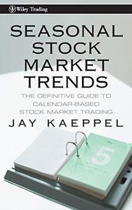 Seasonal Stock Market Trends The Definitive Guide to Calendar-Based Stock Market Trading