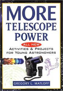More Telescope Power All New Activities and Projects for Young Astronomers