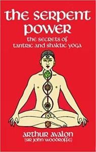 The Serpent Power The Secrets of Tantric and Shaktic Yoga