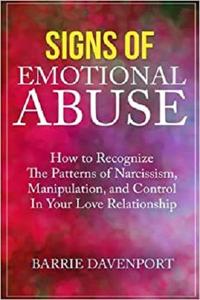 Signs of Emotional Abuse How to Recognize the Patterns of Narcissism, Manipulation, and Control i...
