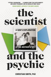 The Scientist and the Psychic A Son's Exploration of His Mother's Gift