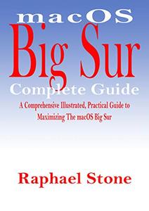 macOS Big Sur Complete Guide A Comprehensive Illustrated, Practical Guide to Maximizing The macOS...