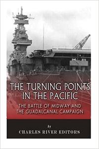 The Turning Points in the Pacific The Battle of Midway and the Guadalcanal Campaign