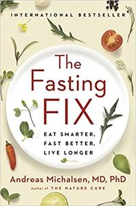 The Fasting Fix Eat Smarter, Fast Better, Live Longer