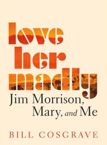 Love Her Madly Jim Morrison, Mary, and Me
