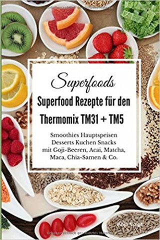 Voigt, Anja - Superfoods - Superfood Rezepte fuer den Thermomix Tm31 + Tm5